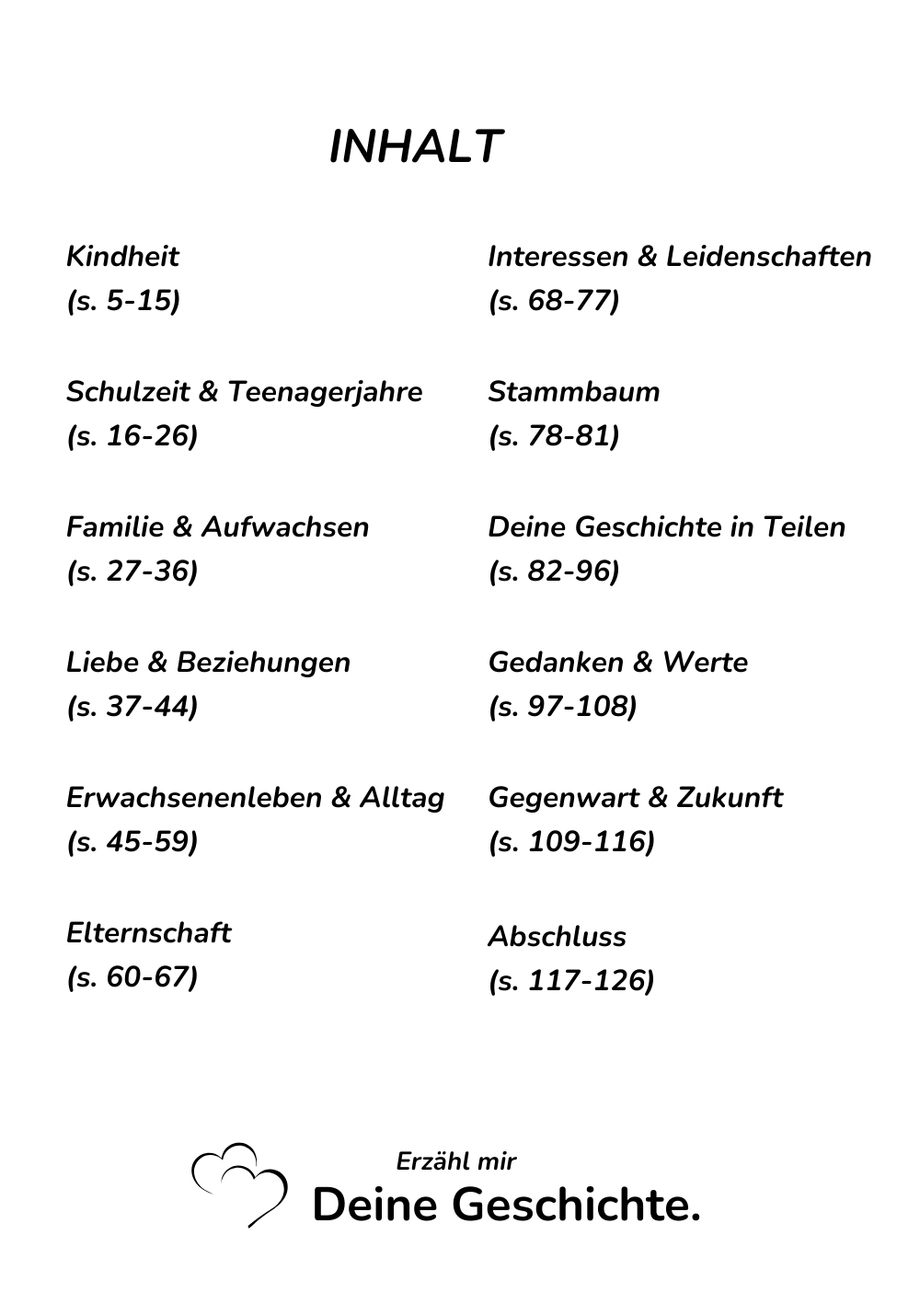 Erzähl mir Deine Geschichte - Eines Tages werde ich alles wissen wollen, vielleicht ist es dann zu spät.